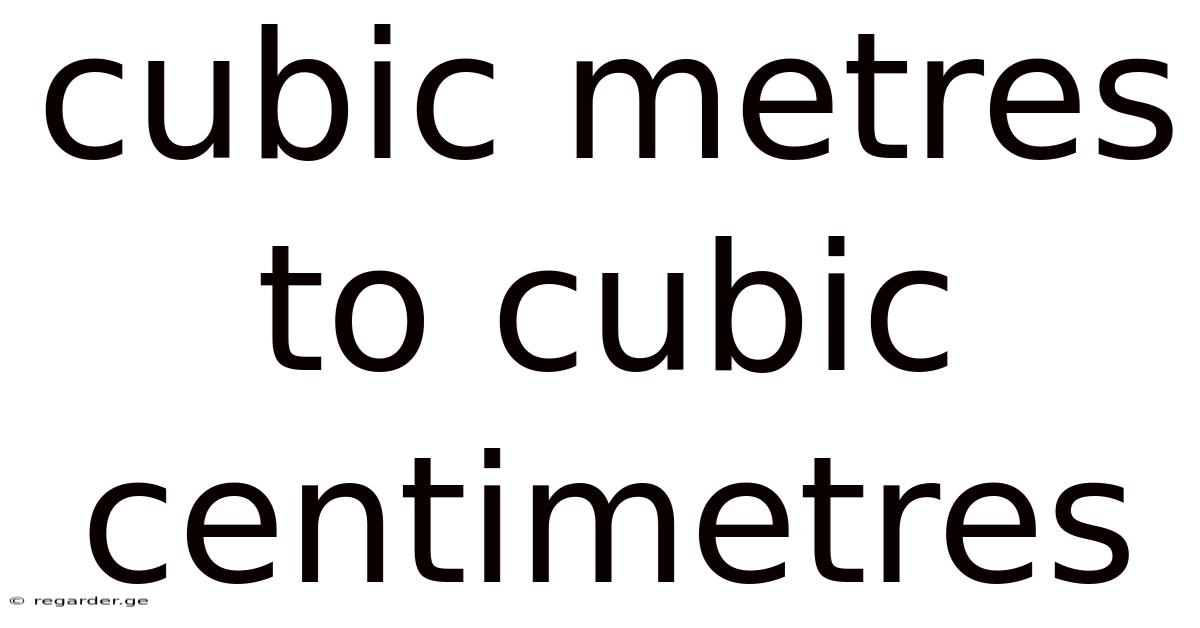 Cubic Metres To Cubic Centimetres