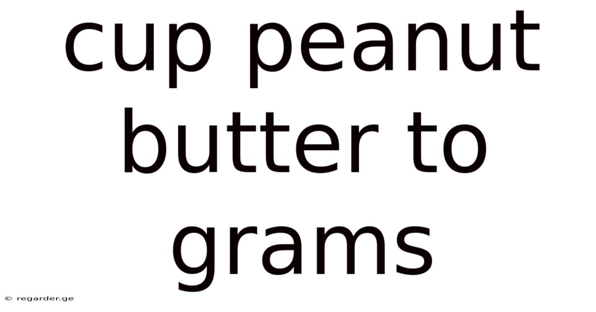 Cup Peanut Butter To Grams