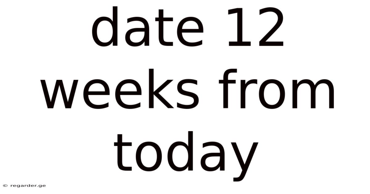 Date 12 Weeks From Today