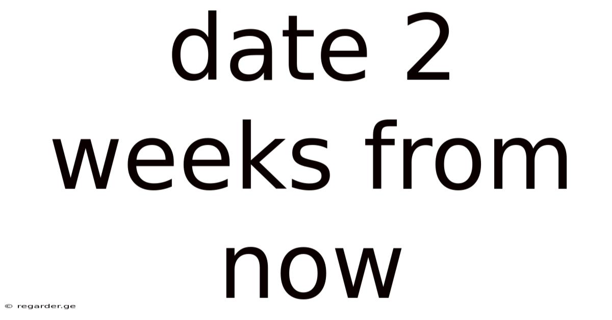Date 2 Weeks From Now