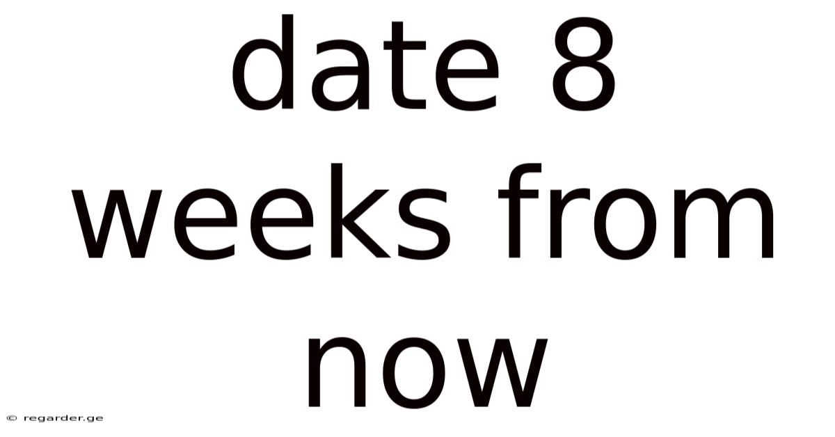 Date 8 Weeks From Now