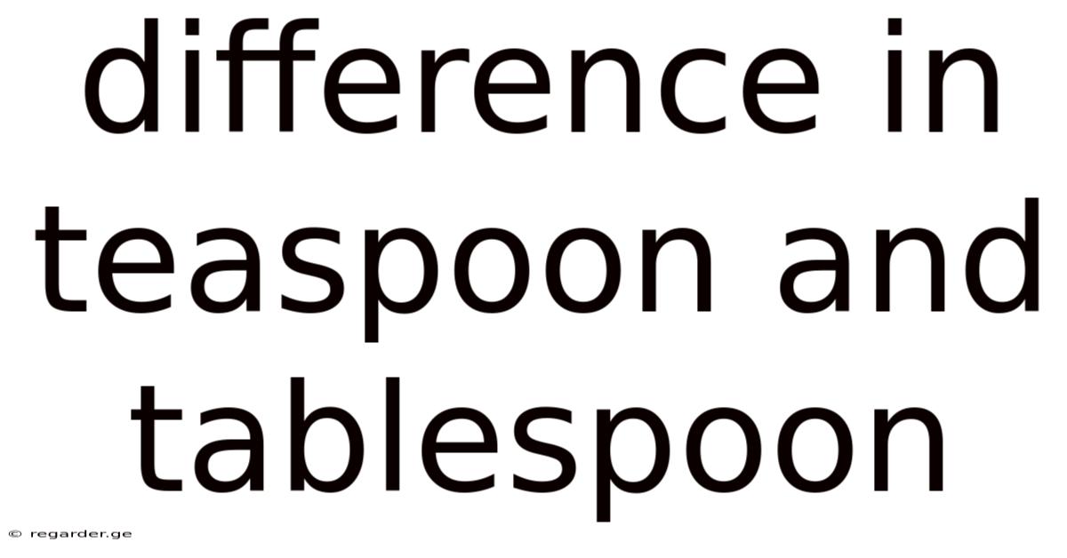 Difference In Teaspoon And Tablespoon