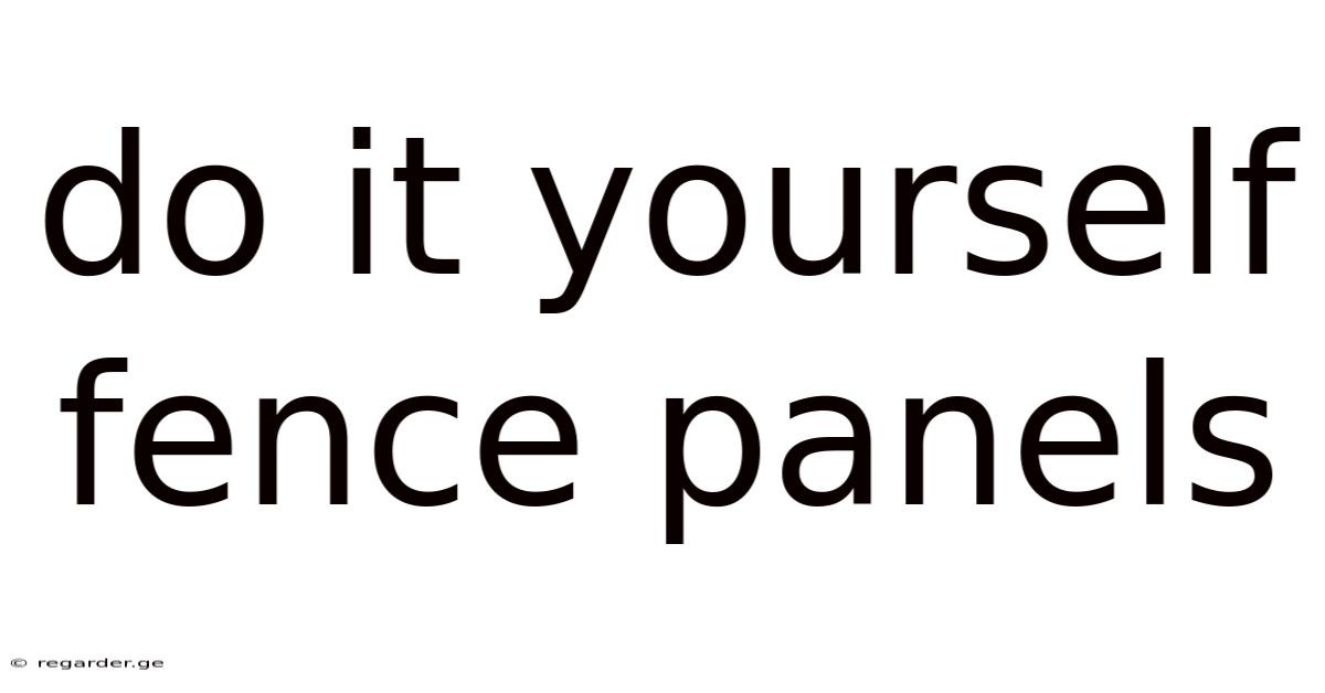 Do It Yourself Fence Panels