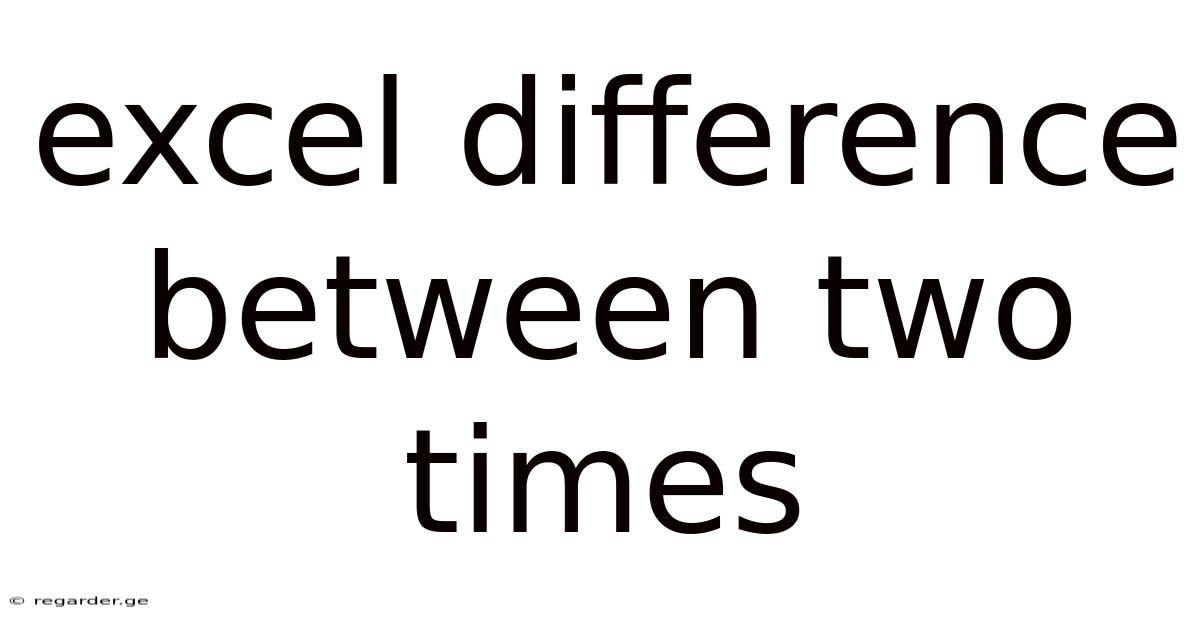 Excel Difference Between Two Times