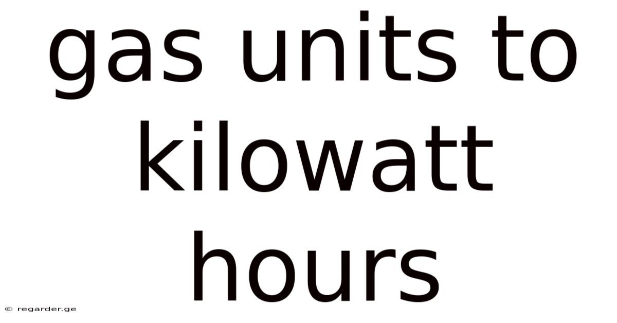 Gas Units To Kilowatt Hours