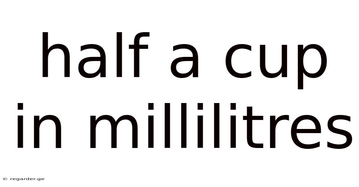 Half A Cup In Millilitres
