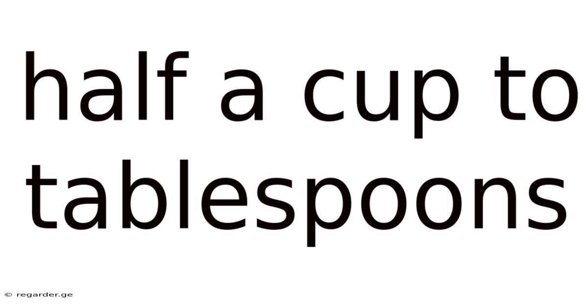 Half A Cup To Tablespoons