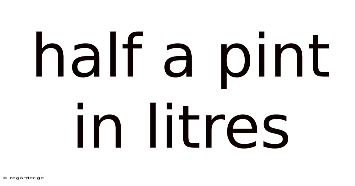 Half A Pint In Litres