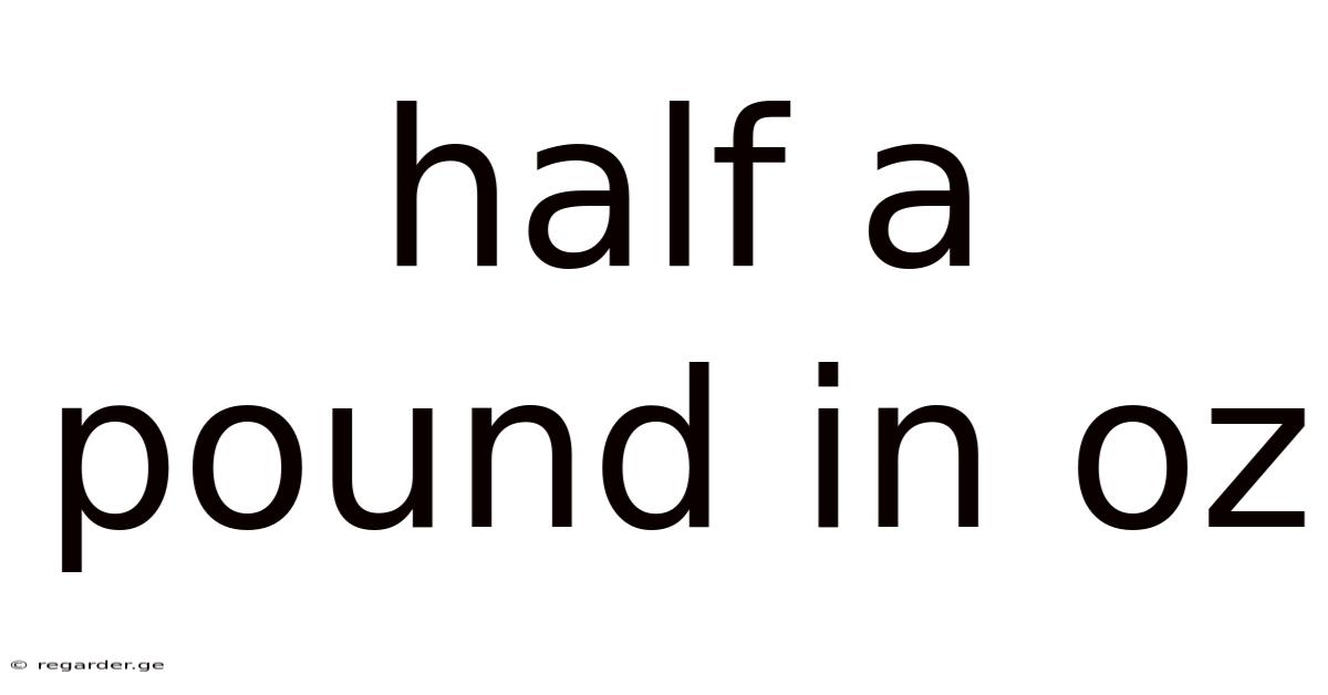 Half A Pound In Oz
