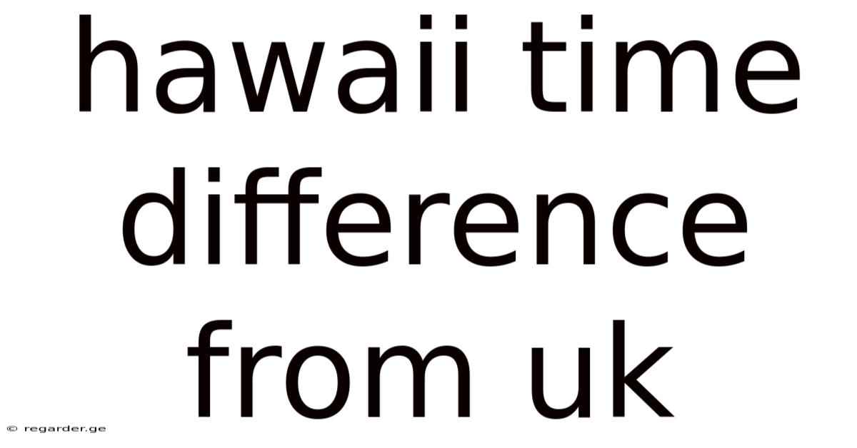 Hawaii Time Difference From Uk