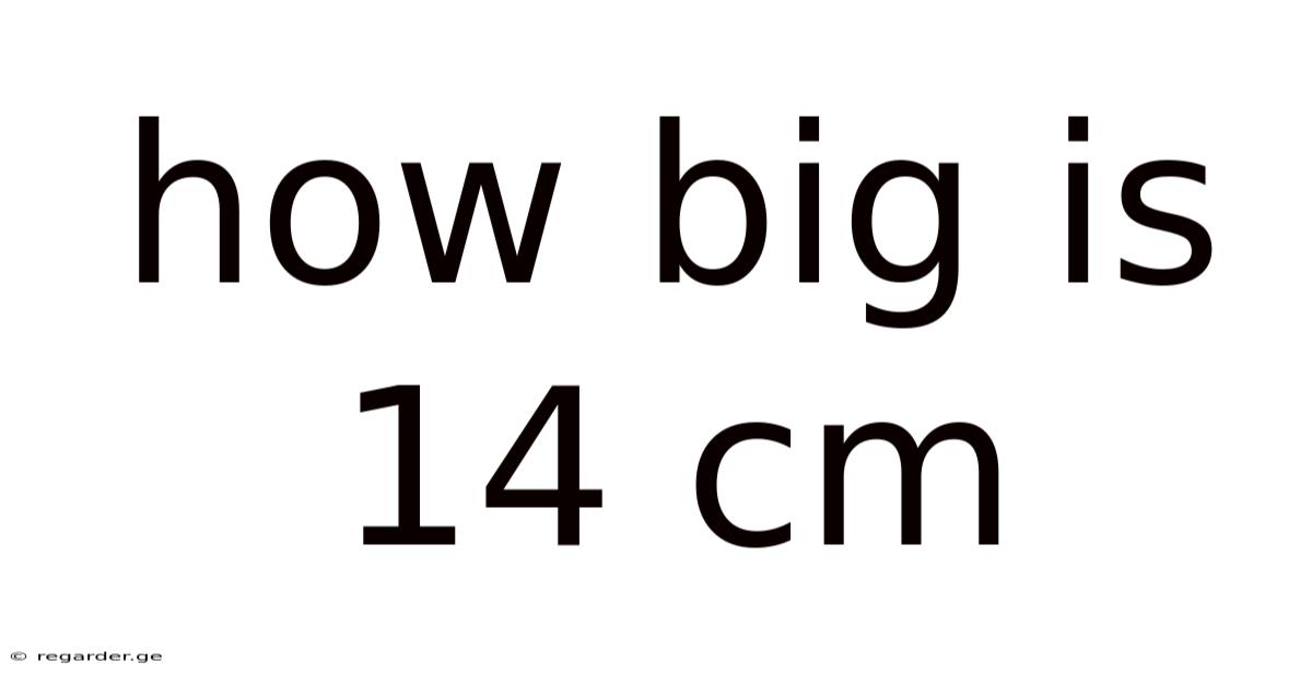 How Big Is 14 Cm