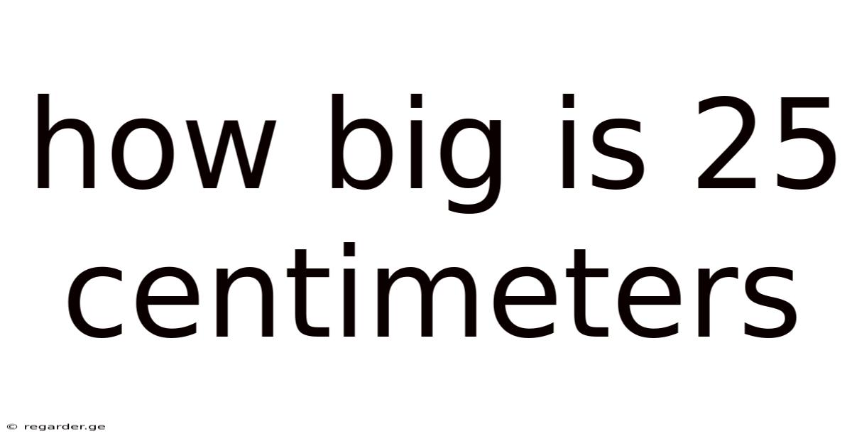 How Big Is 25 Centimeters