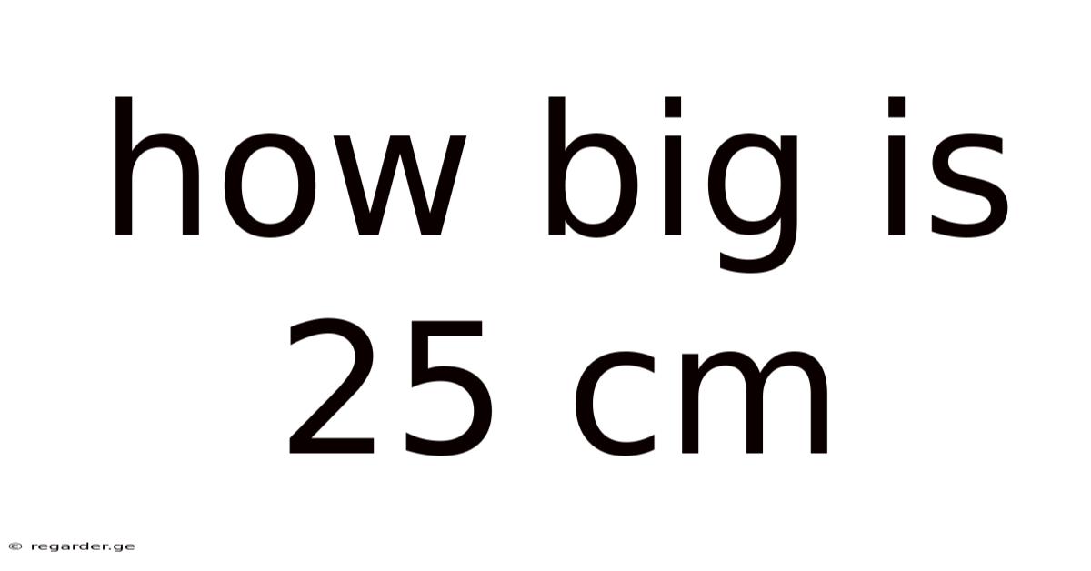 How Big Is 25 Cm