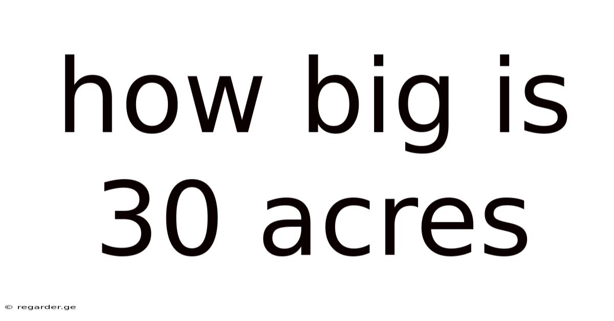 How Big Is 30 Acres