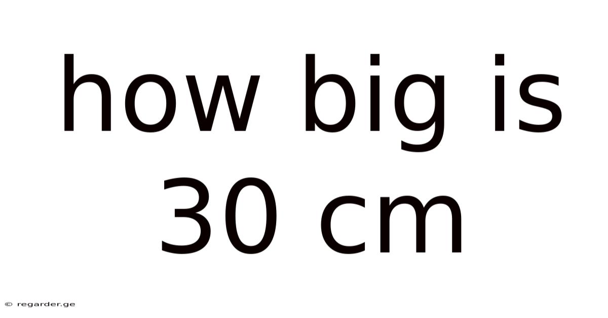 How Big Is 30 Cm