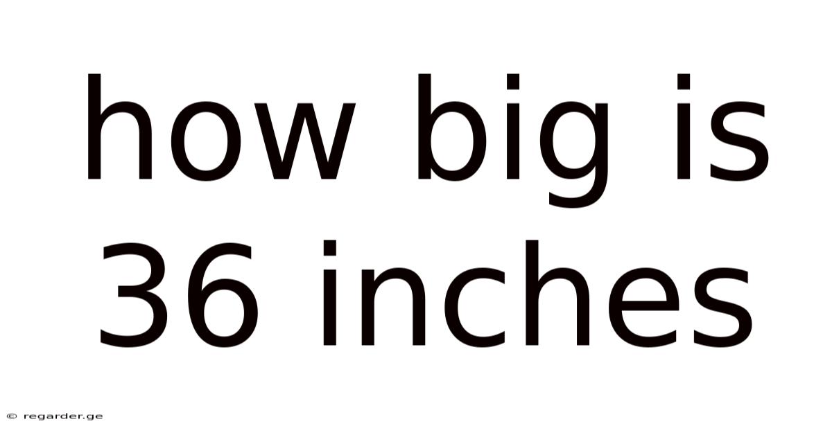 How Big Is 36 Inches