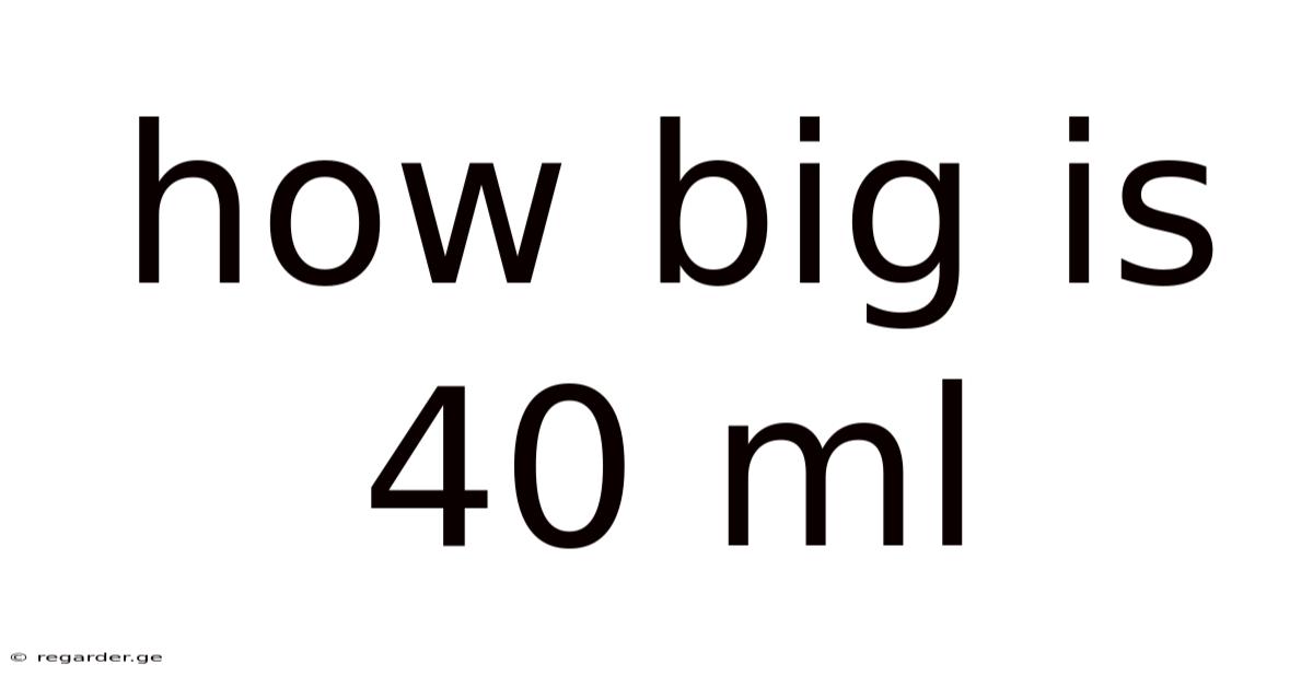 How Big Is 40 Ml
