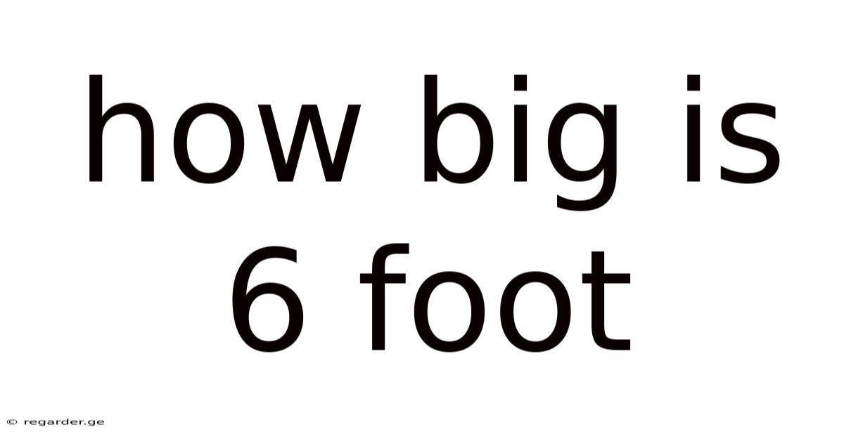 How Big Is 6 Foot