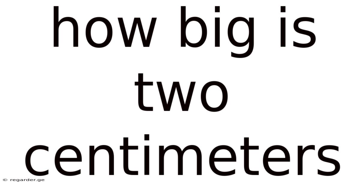 How Big Is Two Centimeters