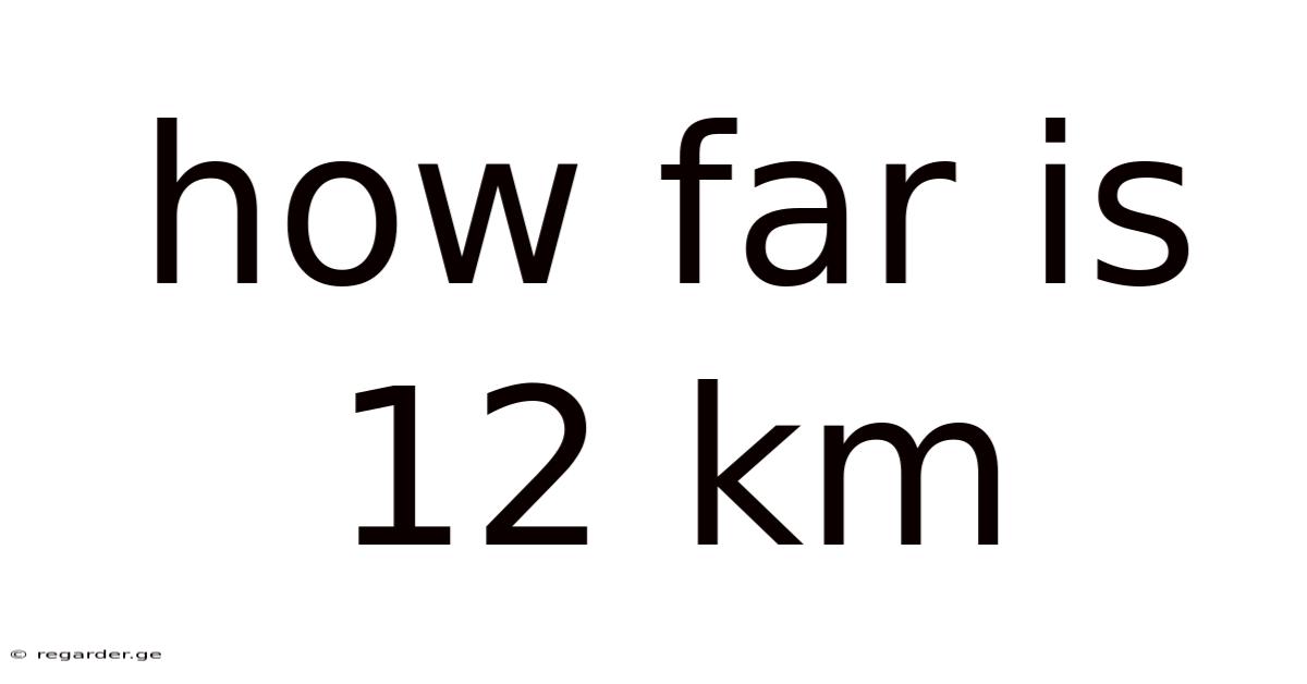 How Far Is 12 Km