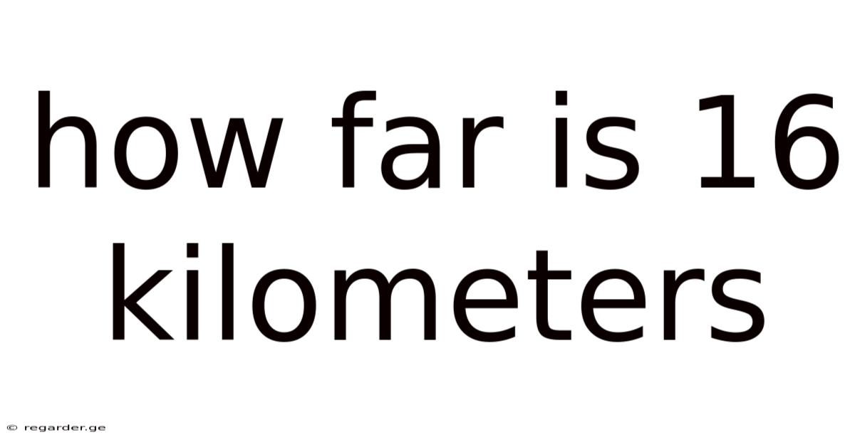 How Far Is 16 Kilometers