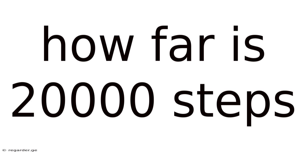 How Far Is 20000 Steps