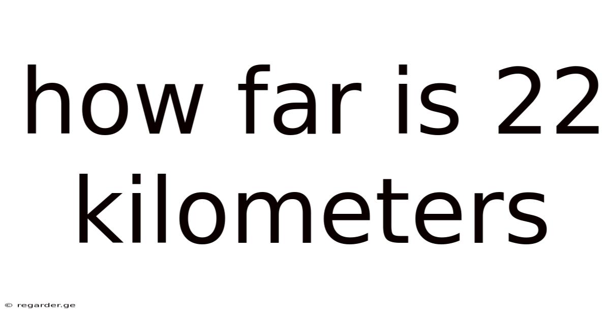 How Far Is 22 Kilometers