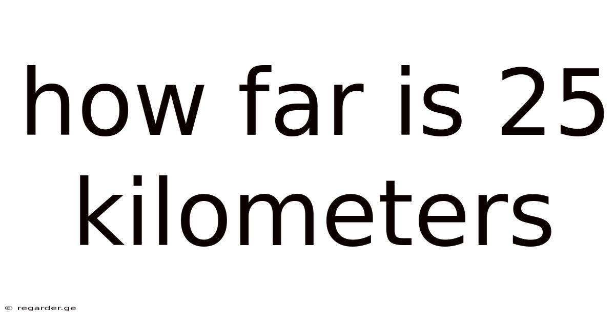 How Far Is 25 Kilometers