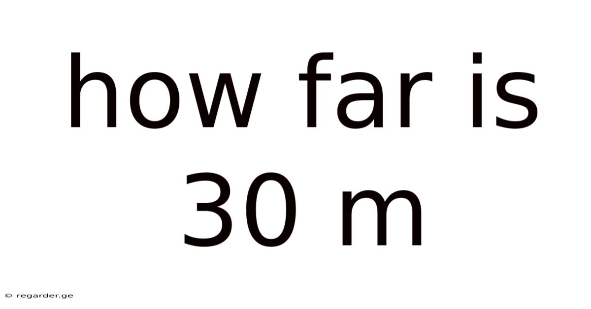 How Far Is 30 M