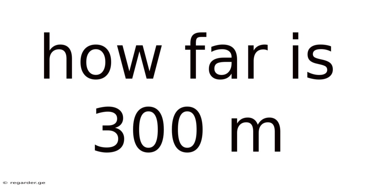 How Far Is 300 M