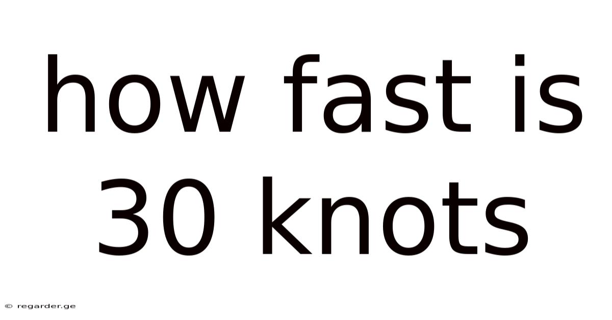 How Fast Is 30 Knots