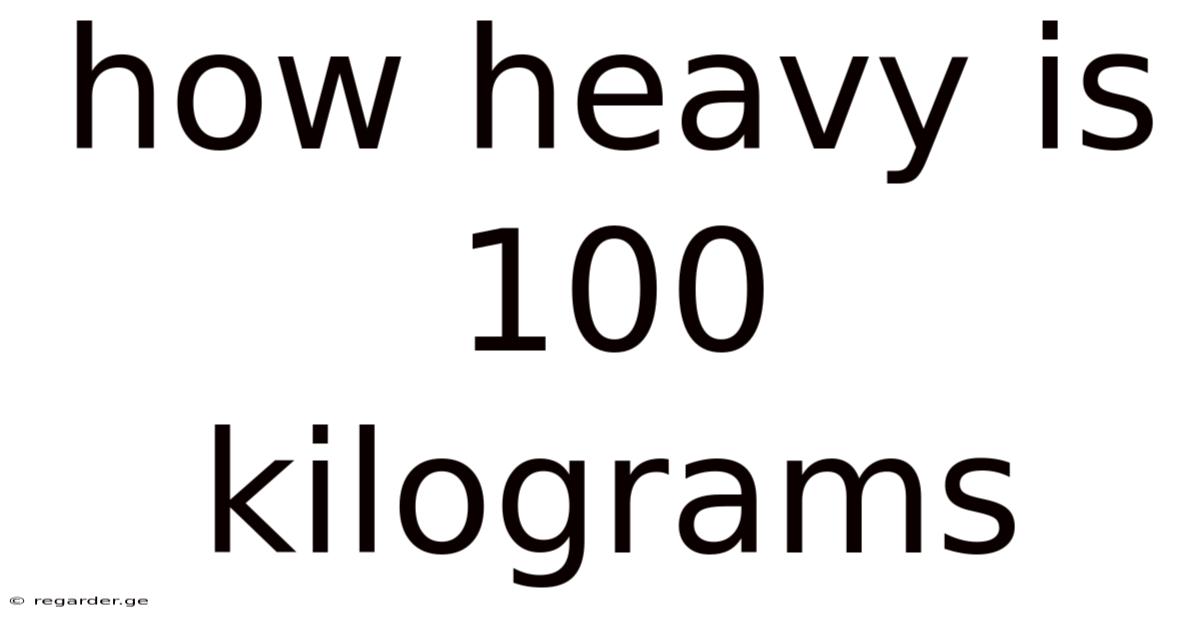 How Heavy Is 100 Kilograms