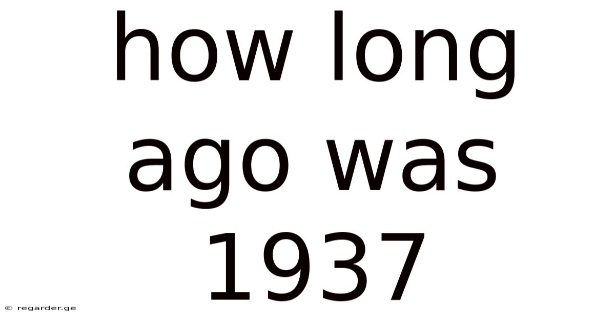 How Long Ago Was 1937