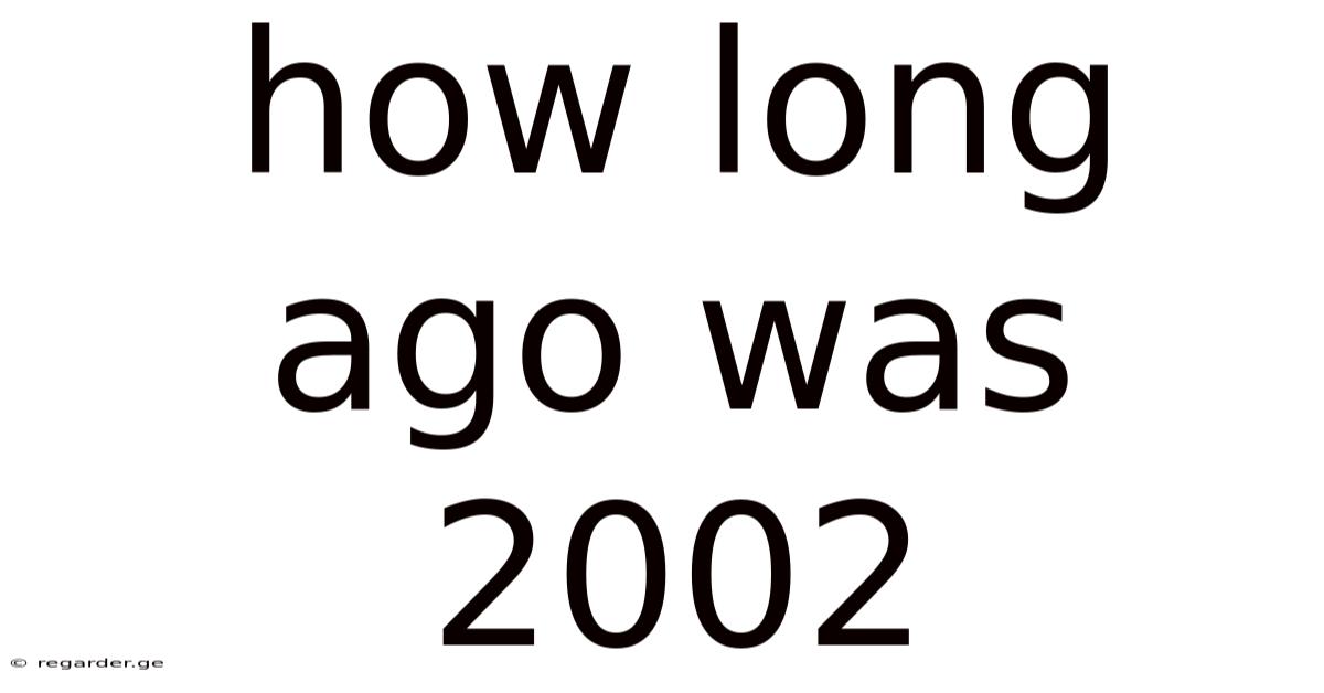 How Long Ago Was 2002
