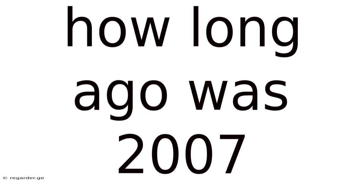 How Long Ago Was 2007