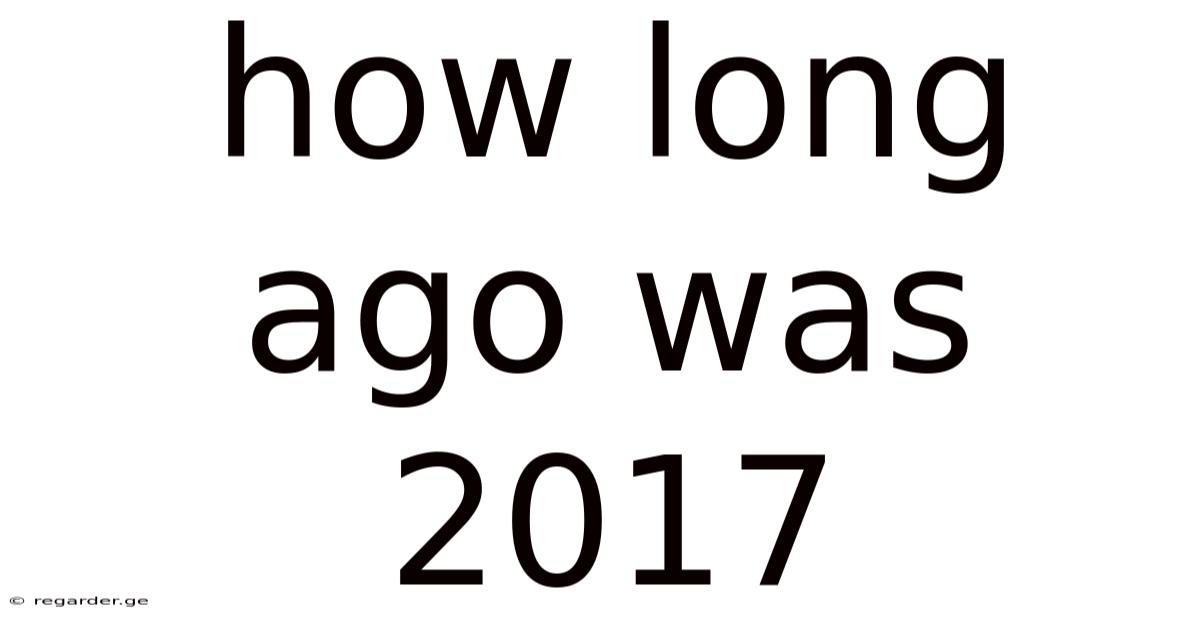 How Long Ago Was 2017