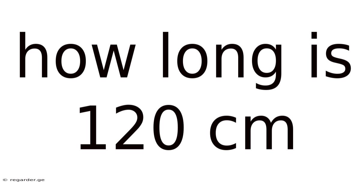 How Long Is 120 Cm