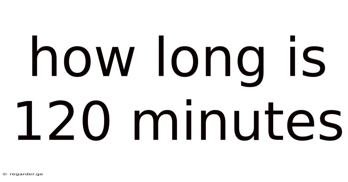 How Long Is 120 Minutes