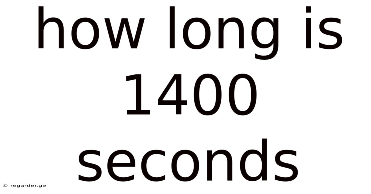 How Long Is 1400 Seconds