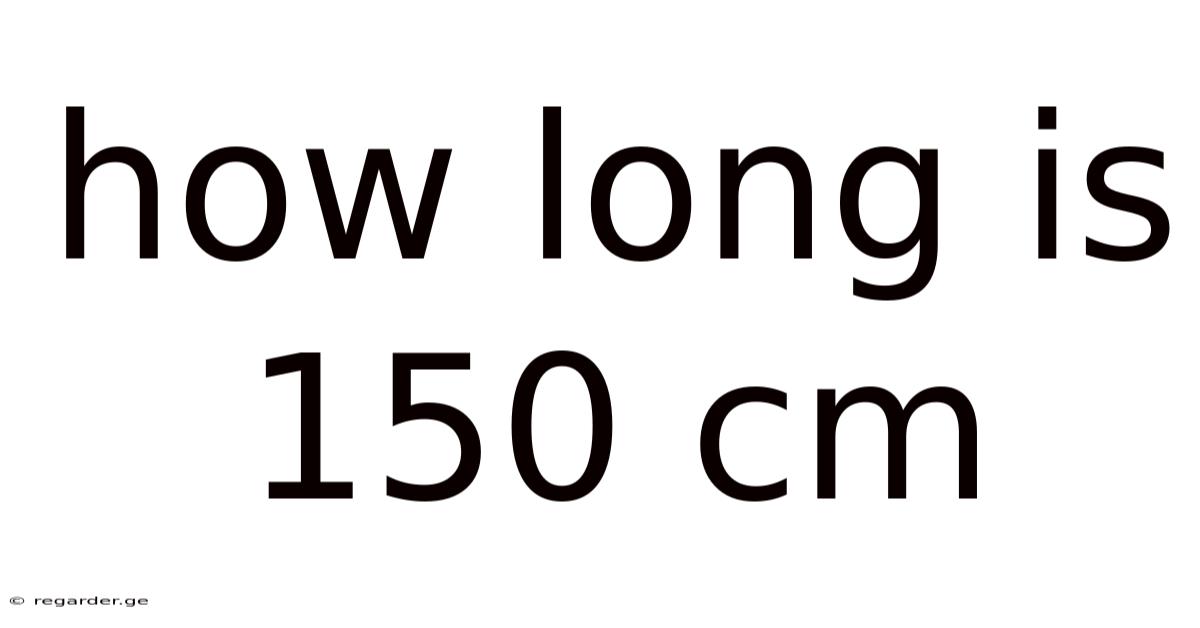 How Long Is 150 Cm