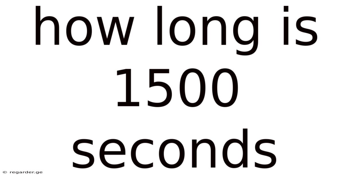 How Long Is 1500 Seconds