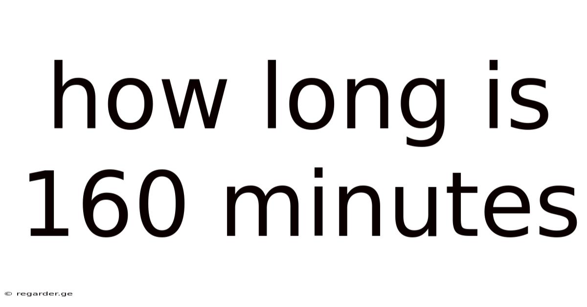 How Long Is 160 Minutes