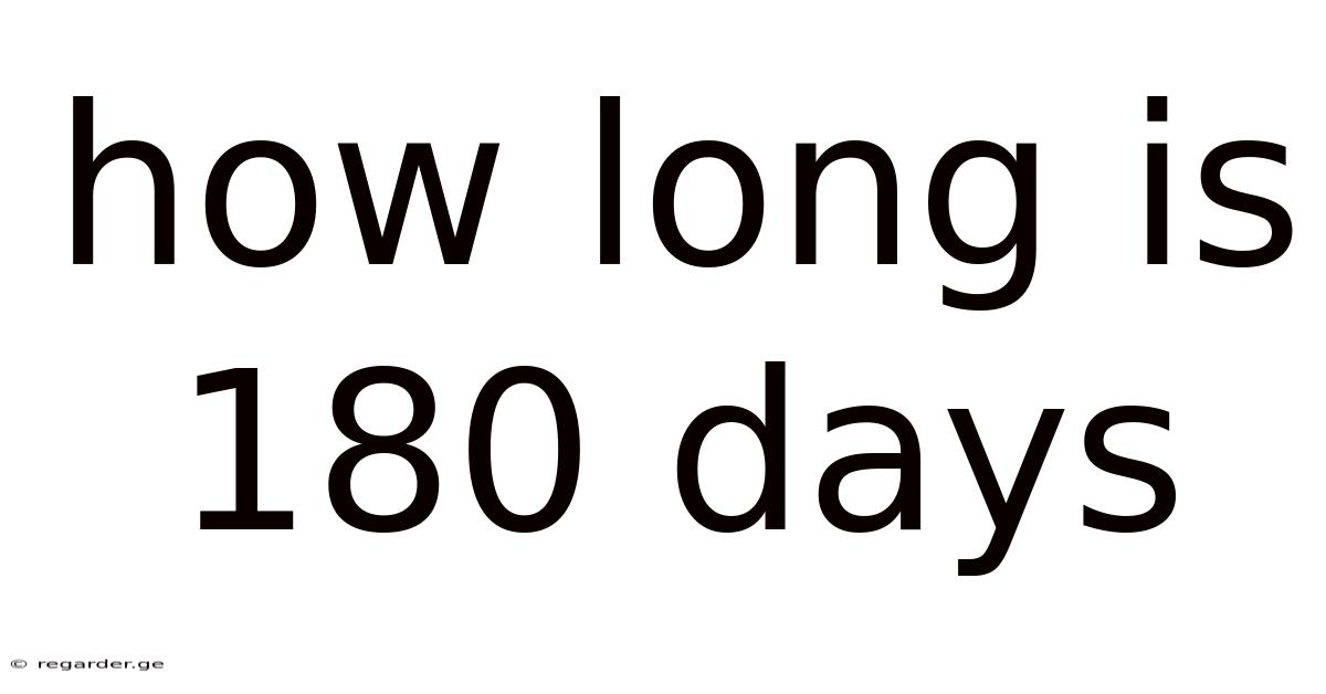 How Long Is 180 Days
