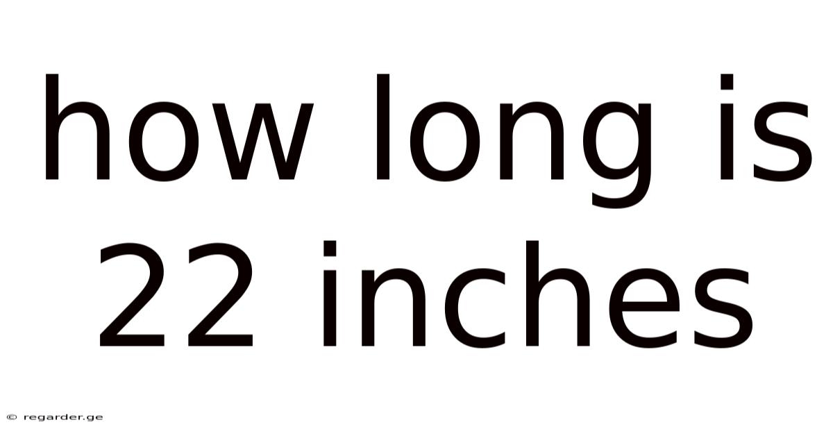 How Long Is 22 Inches