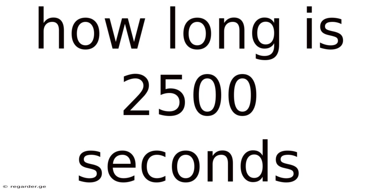 How Long Is 2500 Seconds