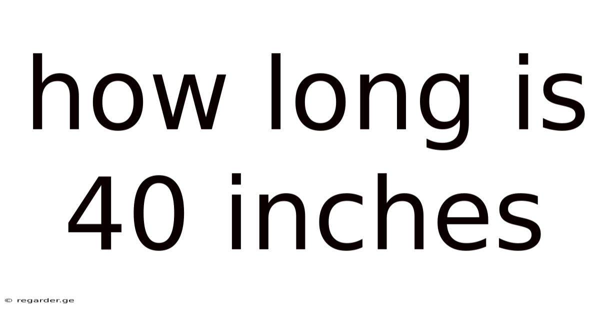 How Long Is 40 Inches