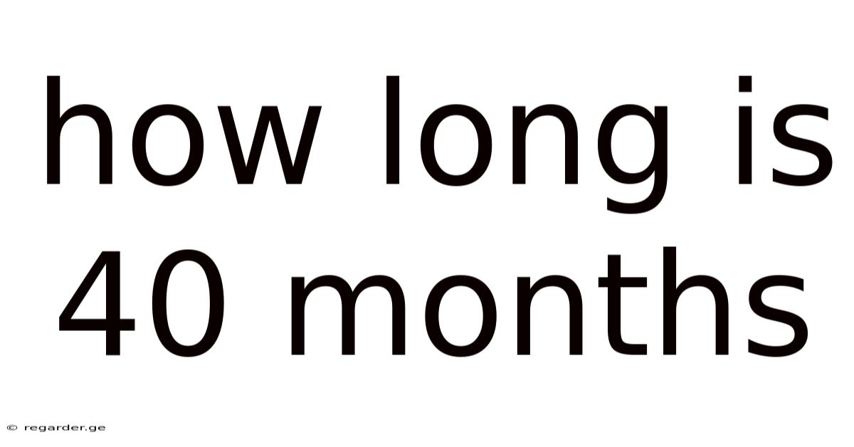 How Long Is 40 Months