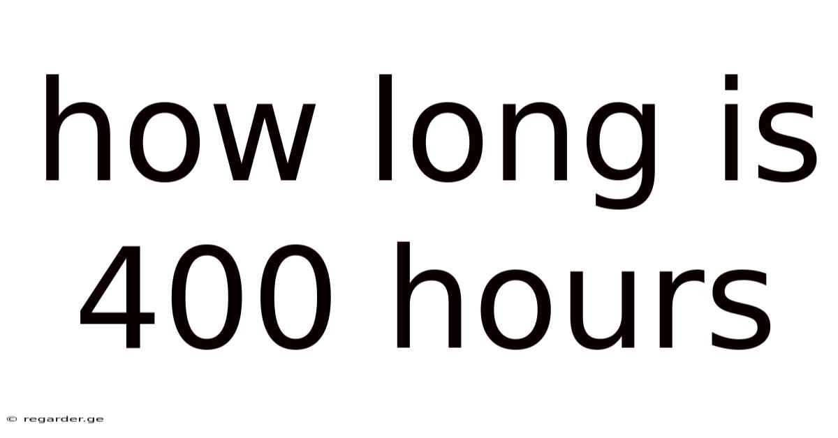 How Long Is 400 Hours