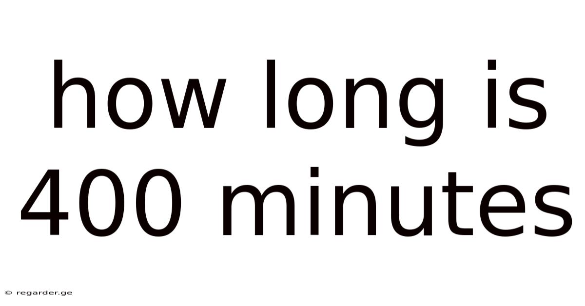 How Long Is 400 Minutes