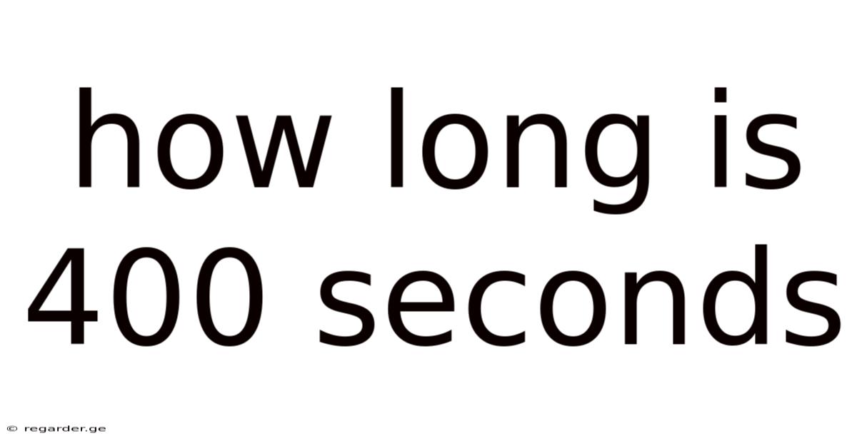 How Long Is 400 Seconds